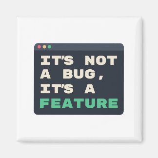 Not a Bug, It's a Feature Developer Humour Magnet