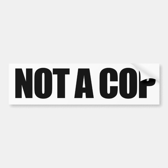 NOT A COP BUMPER STICKER (Front)