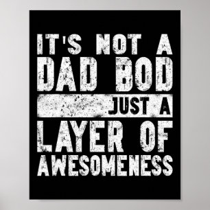 Not A Dad Bod Just A Layer Of Awesomeness Fun Fath Poster
