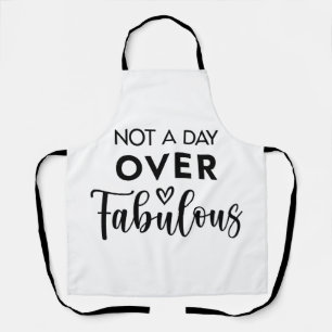 Not a Day Over Fabulous – Funny Birthday Quote Apron
