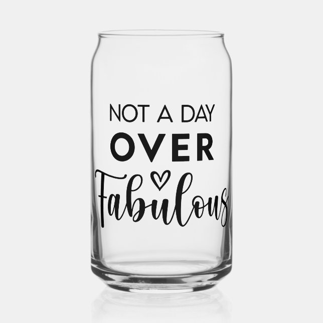 Not a Day Over Fabulous – Funny Birthday Quote Can Glass (Front)