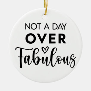 Not a Day Over Fabulous – Funny Birthday Quote Ceramic Ornament
