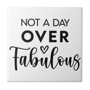 Not a Day Over Fabulous – Funny Birthday Quote Ceramic Tile