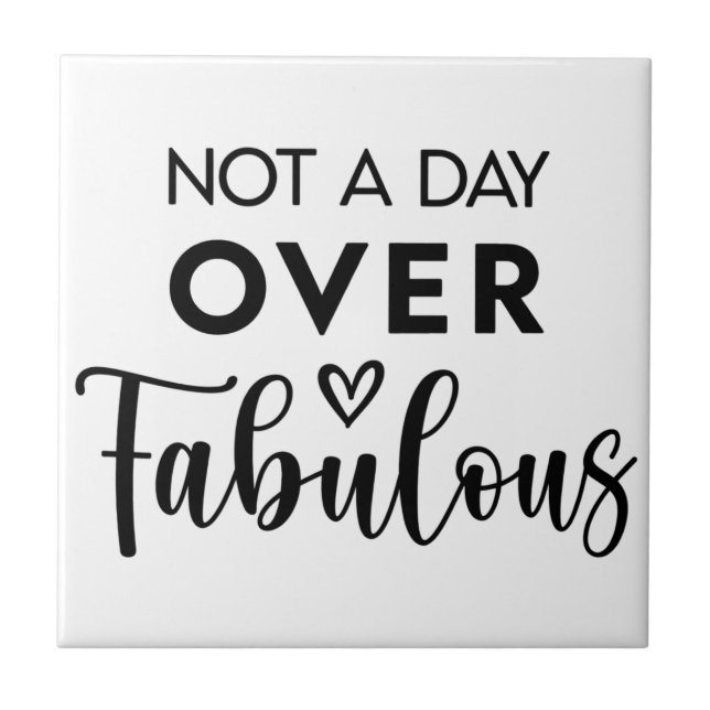 Not a Day Over Fabulous – Funny Birthday Quote Ceramic Tile (Front)