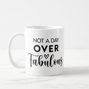 Not a Day Over Fabulous – Funny Birthday Quote Coffee Mug
