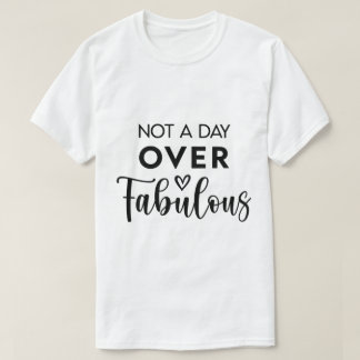 Not a Day Over Fabulous – Funny Birthday Quote T-Shirt