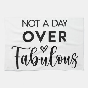 Not a Day Over Fabulous – Funny Birthday Quote Tea Towel