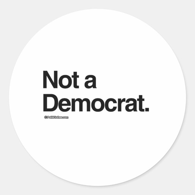 NOT A DEMOCRAT CLASSIC ROUND STICKER (Front)