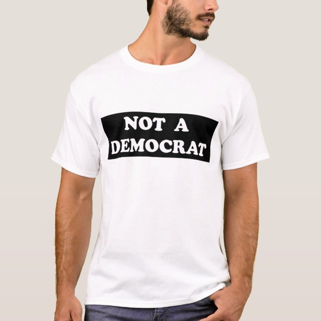 Not a Democrat (round, white text) T-Shirt (Front)
