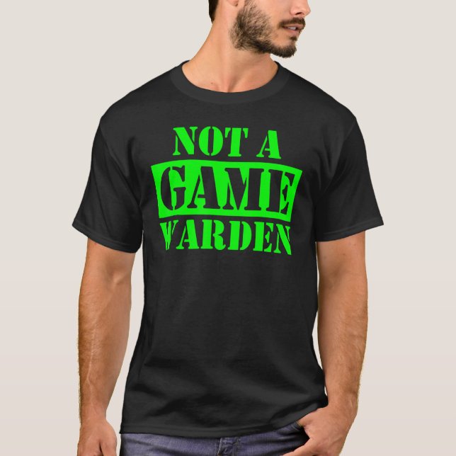 Not A Game Warden T-Shirt (Front)