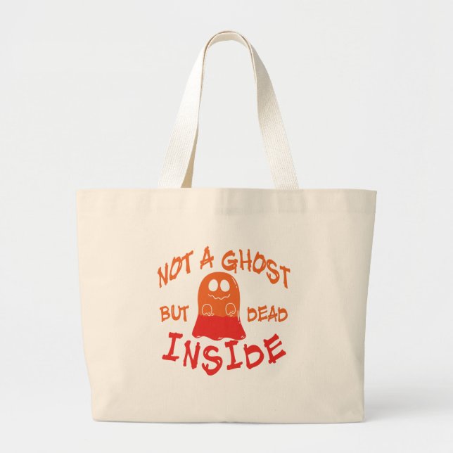 Not A Ghost But Dead Inside Large Tote Bag (Front)