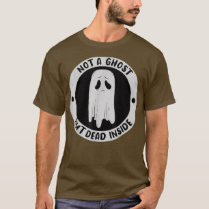 Not A Ghost But Dead Insinde Sadness Unhappy Hallo T-Shirt