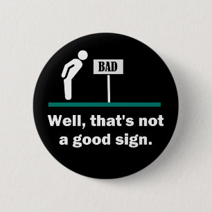 Not A Good Sign Funny Joke 6 Cm Round Badge