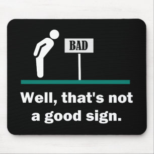 Not A Good Sign Funny Joke Mouse Pad