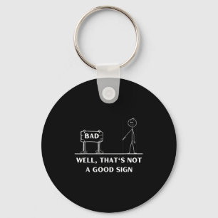 Not A Good Sign Stick Figure Graphic Sarcastic Fun Key Ring