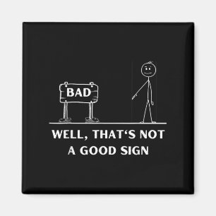 Not A Good Sign Stick Figure Graphic Sarcastic Fun Magnet