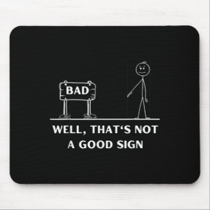 Not A Good Sign Stick Figure Graphic Sarcastic Fun Mouse Pad