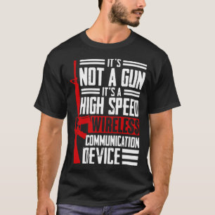 Not A Gun It s A High Speed Wireless Communication T-Shirt
