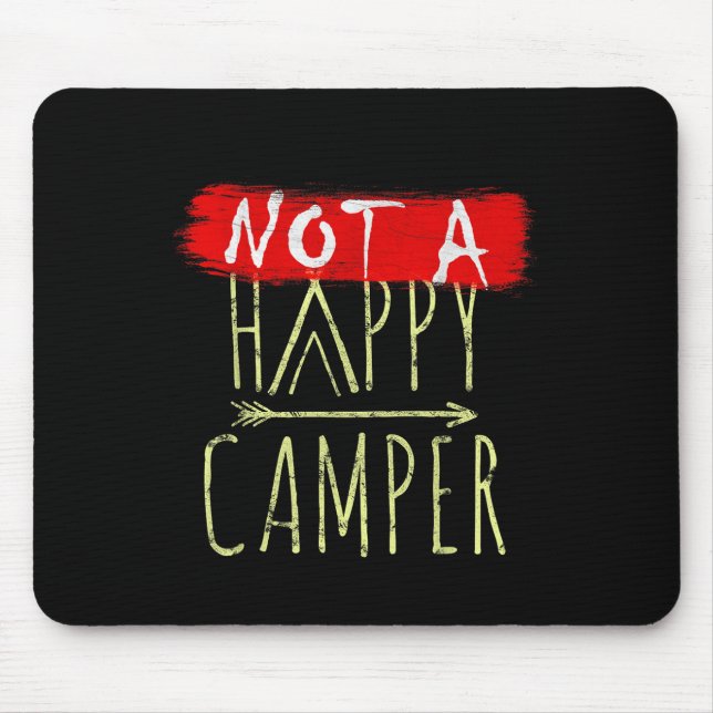 Not A Happy Camper Camping Funny Parody  Mouse Pad (Front)