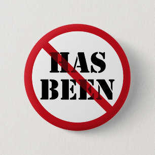 NOT A "HAS BEEN" 6 CM ROUND BADGE