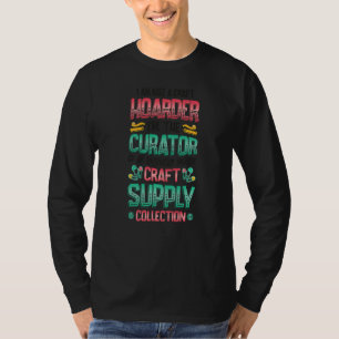 Not A Hoarder Curator Of Craft Supply Collection C T-Shirt