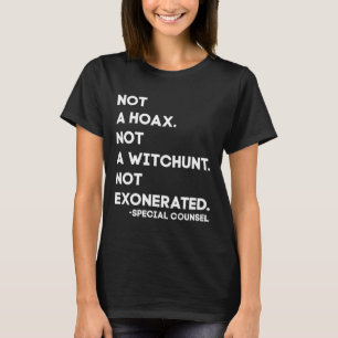 Not A Hoax Not A Witch Hunt Not Exonerated T-Shirt