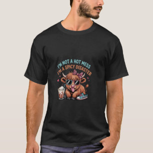 Not a Hot Mess Spicy Disaster Cute Highland Cow De T-Shirt