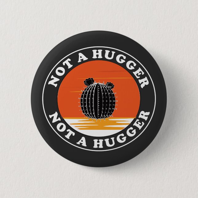 Not A Hugger  6 Cm Round Badge (Front)