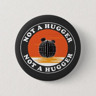 Not A Hugger  6 Cm Round Badge