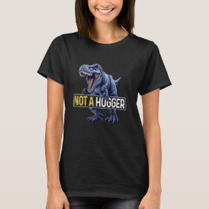 Not A Hugger Cool T-Rex Sarcastic Cute Introvert T-Shirt