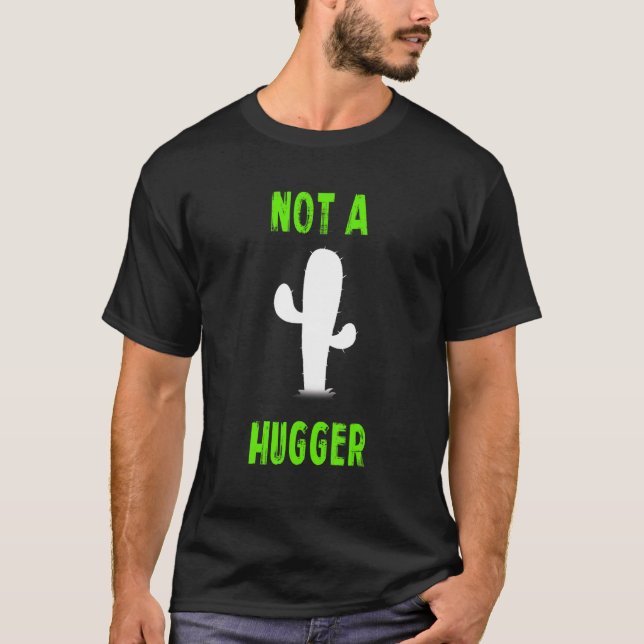 Not A Hugger   Desert Cactus Cacti  Don't Hug Me  T-Shirt (Front)