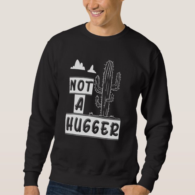 Not A Hugger  Funny Cactus Plants Sarcastic Sweatshirt (Front)