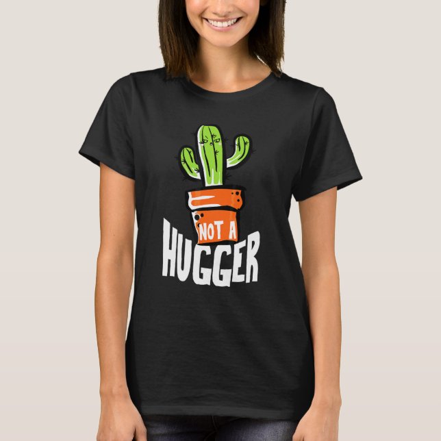 Not A Hugger Funny Cactus Sarcastic T-Shirt (Front)