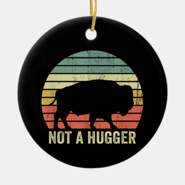 Not A Hugger Funny Yellowstone Buffalo Bison Intro Ceramic Ornament (Front)