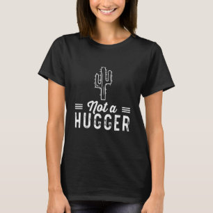 Not A Hugger Gardeners No Hugs Succulent Cactus T-Shirt