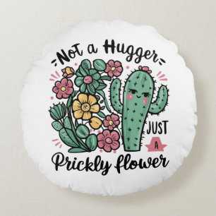 Not a Hugger Just a Prickly Flower Cute Cactus Fun Round Cushion