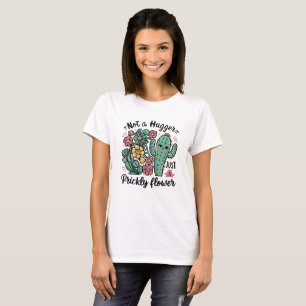 Not a Hugger Just a Prickly Flower Cute Cactus Fun T-Shirt