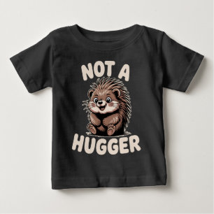 Not A Hugger Porcupine Baby T-Shirt