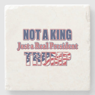 Not a King Just a Real President Stone Coaster