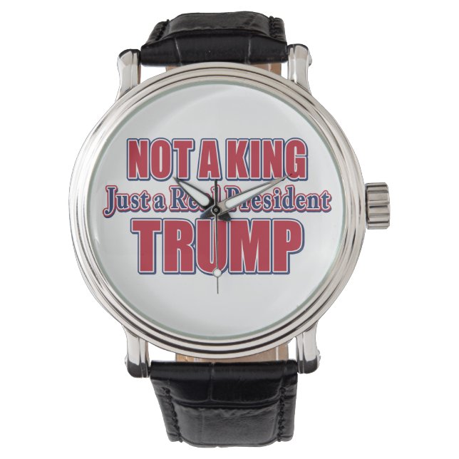 Not a King Just a Real President Watch (Front)