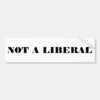 Not a Liberal Bumper Sticker