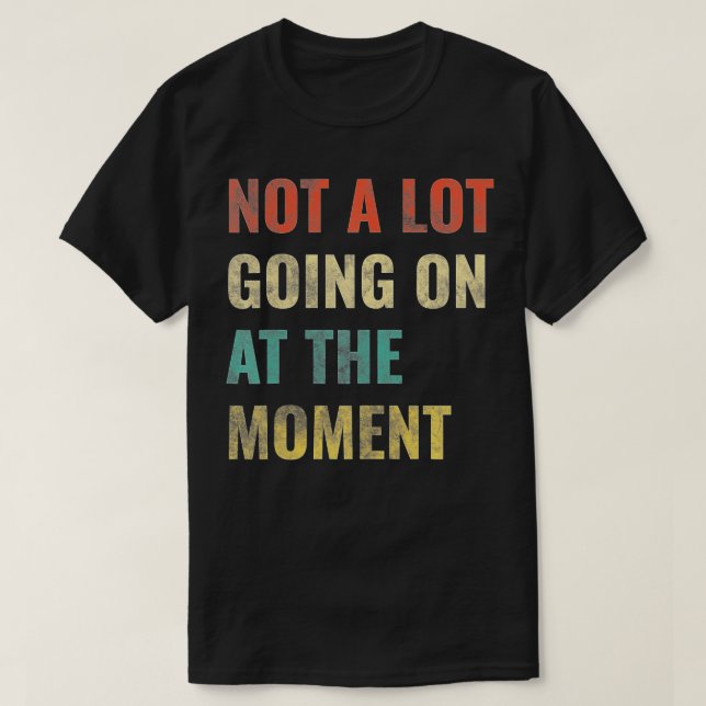 Not A Lot Going On At The Moment  - 22  T-Shirt (Design Front)