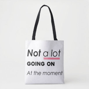 Not a Lot Going On At The Moment – Funny Minimalis Tote Bag