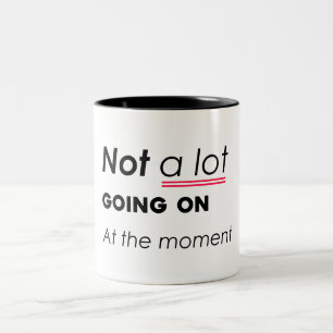 Not a Lot Going On At The Moment – Funny Minimalis Two-Tone Coffee Mug