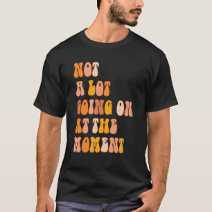 Not a Lot Going On at The Moment Retro   Lazy Bore T-Shirt