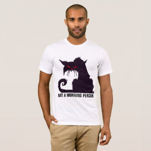 NOT A MORNING PERSON, CAT T-shirts
