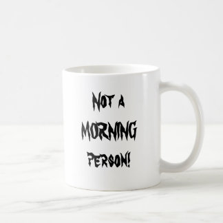 Not a MORNING person! Coffee Mug