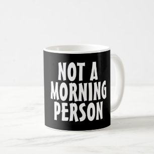 NOT A MORNING PERSON Coffee Mugs