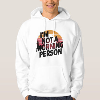 Not a Morning Person Hoodie
