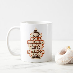 Not a Morning Person Not an Afternoon Person Coffee Mug